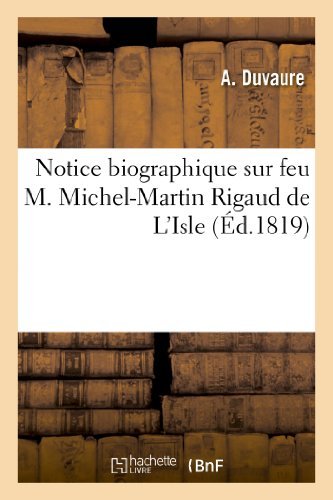 Cover for Duvaure-a · Notice Biographique Sur Feu M. Michel-martin Rigaud De L'isle, Adressée À La Société Royale (Taschenbuch) [French edition] (2013)