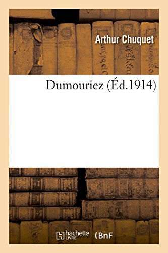 Dumouriez - Chuquet-a - Książki - HACHETTE LIVRE-BNF - 9782013438292 - 1 września 2014