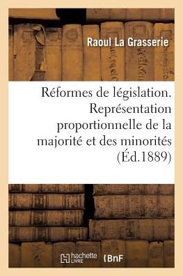 Cover for Raoul La Grasserie · Etudes Et Reformes de Legislation. La Representation Proportionnelle de la Majorite Et Des Minorites (Paperback Book) (2017)