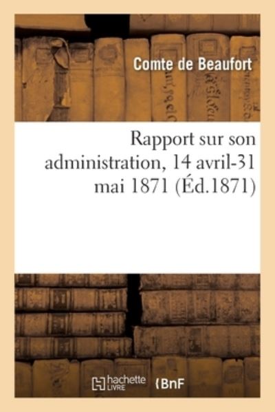 Cover for Beaufort · Rapport Sur Son Administration, 14 Avril-31 Mai 1871 (Paperback Book) (2017)