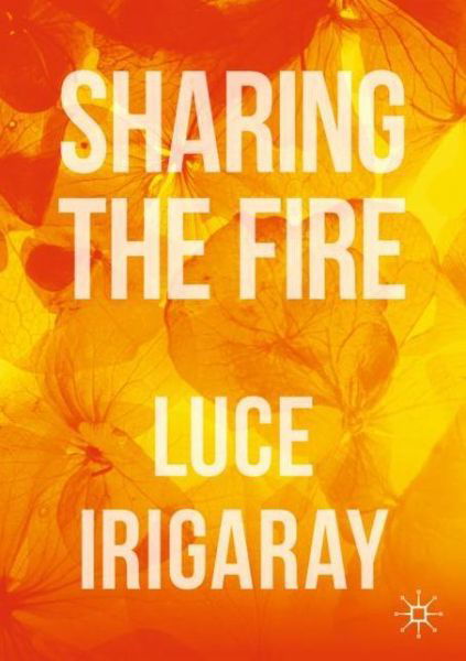 Cover for Luce Irigaray · Sharing the Fire: Outline of a Dialectics of Sensitivity (Paperback Bog) [1st ed. 2019 edition] (2020)