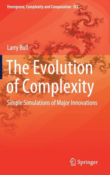 Cover for Larry Bull · The Evolution of Complexity: Simple Simulations of Major Innovations - Emergence, Complexity and Computation (Hardcover Book) [1st ed. 2020 edition] (2020)