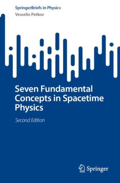 Seven Fundamental Concepts in Spacetime Physics - SpringerBriefs in Physics - Vesselin Petkov - Books - Springer International Publishing AG - 9783031497292 - January 12, 2024