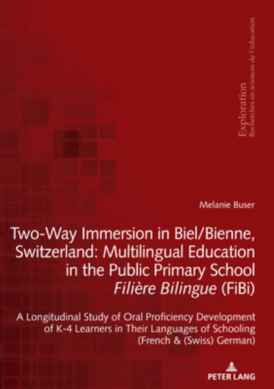 Cover for Melanie Buser · Two-Way Immersion in Biel / Bienne, Switzerland: Multilingual Education in the Public Primary School Filiere Bilingue (FiBi): A Longitudinal Study of Oral Proficiency Development of K-4 Learners in Their Languages of Schooling (French and (Swiss) German)  (Paperback Book) [New edition] (2020)