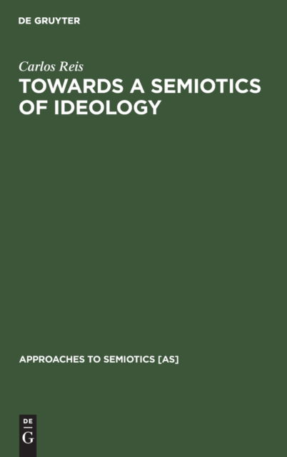 Towards a semiotics of ideology - Carlos Anto?nio Alves dos Reis - Kirjat - Mouton de Gruyter - 9783110118292 - maanantai 1. helmikuuta 1993