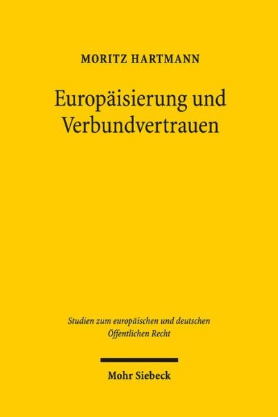 Europaisierung und Verbundvertrauen: Die Verwaltungspraxis des Emissionshandelssystems der Europaischen Union - Studien zum europaischen und deutschen Offentlichen Recht - Moritz Hartmann - Kirjat - Mohr Siebeck - 9783161538292 - tiistai 29. syyskuuta 2015