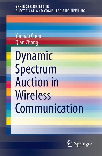 Cover for Yanjiao Chen · Dynamic Spectrum Auction in Wireless Communication - SpringerBriefs in Electrical and Computer Engineering (Paperback Book) [2015 edition] (2015)