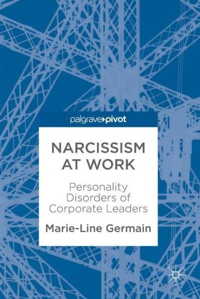 Narcissism at Work: Personality Disorders of Corporate Leaders - Marie-Line Germain - Kirjat - Springer International Publishing AG - 9783319603292 - tiistai 1. elokuuta 2017