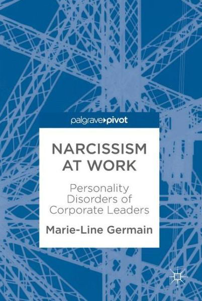 Narcissism at Work: Personality Disorders of Corporate Leaders - Marie-Line Germain - Bøger - Springer International Publishing AG - 9783319603292 - 1. august 2017