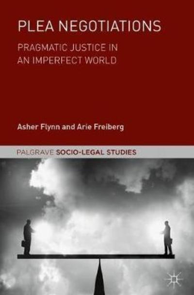 Cover for Asher Flynn · Plea Negotiations: Pragmatic Justice in an Imperfect World - Palgrave Socio-Legal Studies (Hardcover Book) [1st ed. 2018 edition] (2018)