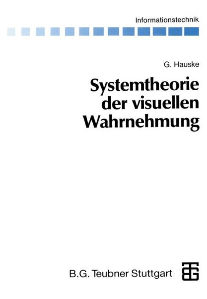 Cover for Gert Hauske · Systemtheorie Der Visuellen Wahrnehmung - Informationstechnik (Paperback Book) [German, Softcover Reprint of the Original 1st Ed. 1994 edition] (2012)