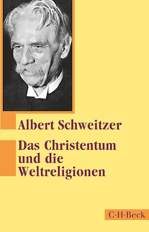 Das Christentum und die Weltreligionen - Albert Schweitzer - Bücher - C.H.Beck - 9783406819292 - 7. August 2024