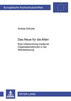 Cover for Schuller Andrea Schuller · Das Neue fuer die Alten: Eine Untersuchung moderner Organisationsformen in der Altenbetreuung (Paperback Book) (2000)