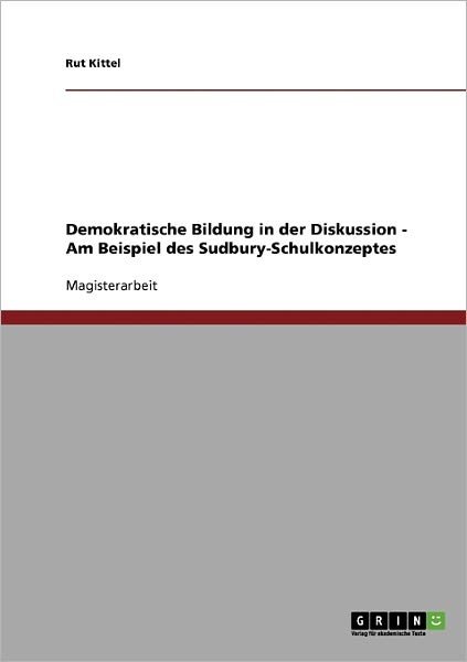 Demokratische Bildung in Der Diskussion. Das Sudbury-schulkonzept - Rut Kittel - Kirjat - GRIN Verlag GmbH - 9783638889292 - keskiviikko 9. tammikuuta 2008