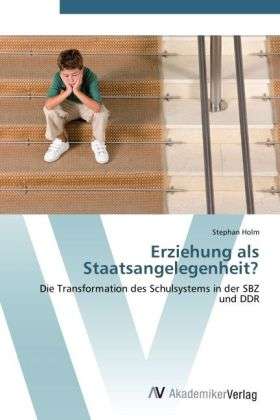 Erziehung als Staatsangelegenheit? - Holm - Książki -  - 9783639415292 - 