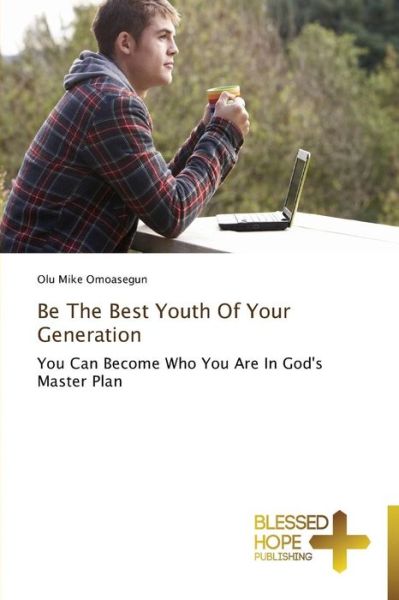 Be the Best Youth of Your Generation - Omoasegun Olu Mike - Books - Blessed Hope Publishing - 9783639501292 - January 19, 2015