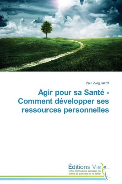 Cover for Zveguinzoff Paul · Agir Pour Sa Santé - Comment Développer Ses Ressources Personnelles (Taschenbuch) [French edition] (2018)