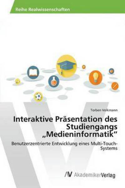 Interaktive Prasentation Des Studiengangs Medieninformatik - Volkmann Torben - Bücher - AV Akademikerverlag - 9783639808292 - 10. April 2015