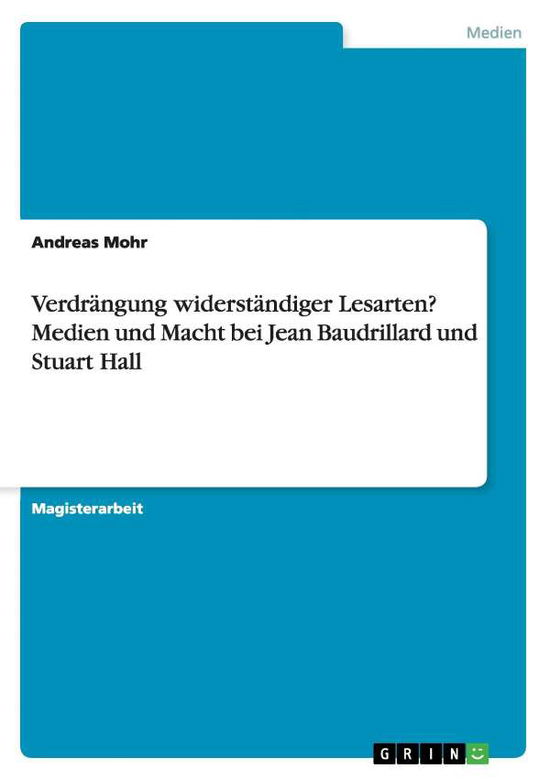 Cover for Andreas Mohr · Verdrangung widerstandiger Lesarten? Medien und Macht bei Jean Baudrillard und Stuart Hall (Paperback Book) [German edition] (2009)