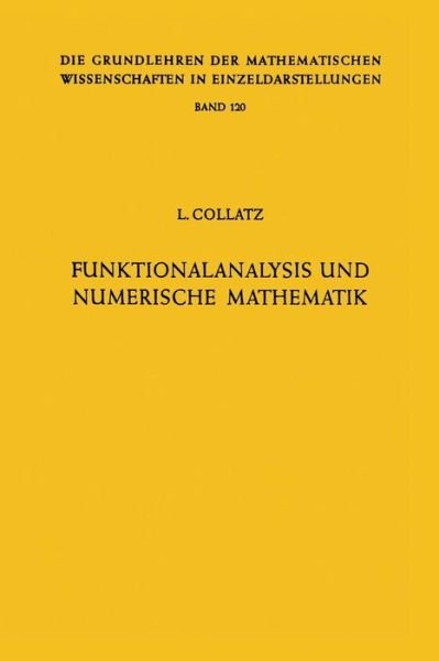 Cover for Lothar Collatz · Funktionalanalysis Und Numerische Mathematik - Grundlehren Der Mathematischen Wissenschaften (Springer Hardcover) (Paperback Book) [German, Softcover Reprint of the Original 1st Ed. 1964 edition] (2012)