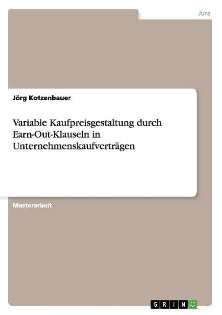 Cover for Jorg Kotzenbauer · Variable Kaufpreisgestaltung Durch Earn-out-klauseln in Unternehmenskaufvertragen (Pocketbok) [German edition] (2014)