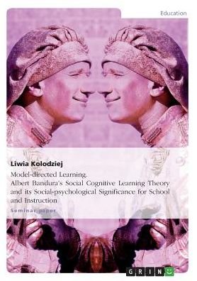 Cover for Liwia Kolodziej · Model-directed Learning. Albert Bandura's Social Cognitive Learning Theory and Its Social-psychological Significance for School and Instruction (Pocketbok) (2015)