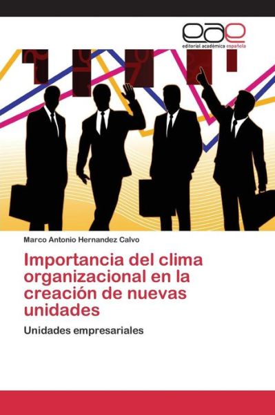Cover for Hernandez Calvo Marco Antonio · Importancia Del Clima Organizacional en La Creacion De Nuevas Unidades (Paperback Book) (2015)