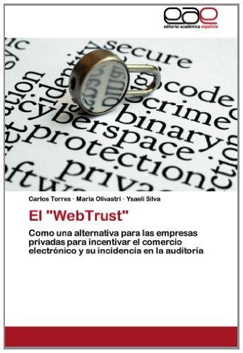 Cover for Ysaeli Silva · El &quot;Webtrust&quot;: Como Una Alternativa Para Las Empresas Privadas Para Incentivar El Comercio Electrónico Y Su Incidencia en La Auditoría (Pocketbok) [Spanish edition] (2012)