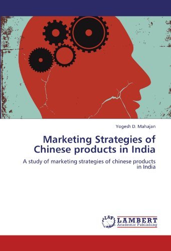 Cover for Yogesh D. Mahajan · Marketing Strategies of Chinese Products in India: a Study of Marketing Strategies of Chinese Products in India (Pocketbok) (2012)