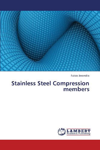 Stainless Steel Compression Members - Fulvio Jaramillo - Kirjat - LAP LAMBERT Academic Publishing - 9783659327292 - keskiviikko 30. tammikuuta 2013