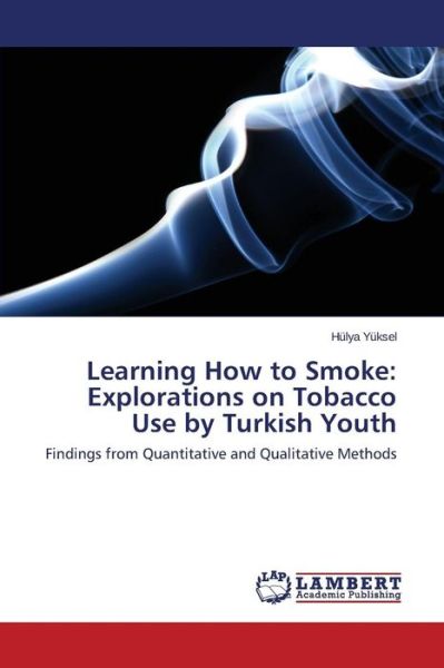 Cover for Yuksel Hulya · Learning How to Smoke: Explorations on Tobacco Use by Turkish Youth (Paperback Book) (2015)