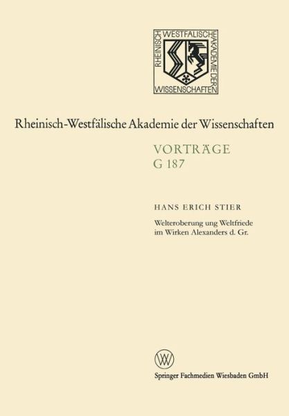 Cover for Hans Erich Stier · Welteroberung Und Weltfriede Im Wirken Alexanders D. Gr. - Rheinisch-Westfalische Akademie Der Wissenschaften (Pocketbok) [1973 edition] (2014)