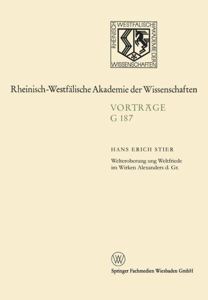 Cover for Hans Erich Stier · Welteroberung Und Weltfriede Im Wirken Alexanders D. Gr. - Rheinisch-Westfalische Akademie Der Wissenschaften (Taschenbuch) [1973 edition] (2014)