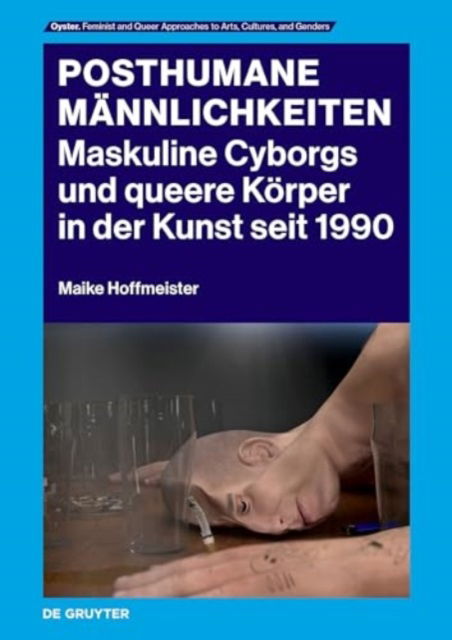 Maike Hoffmeister · Posthumane Mannlichkeiten: Maskuline Cyborgs und queere Korper in der Kunst seit 1990 - Oyster (Paperback Book) (2024)