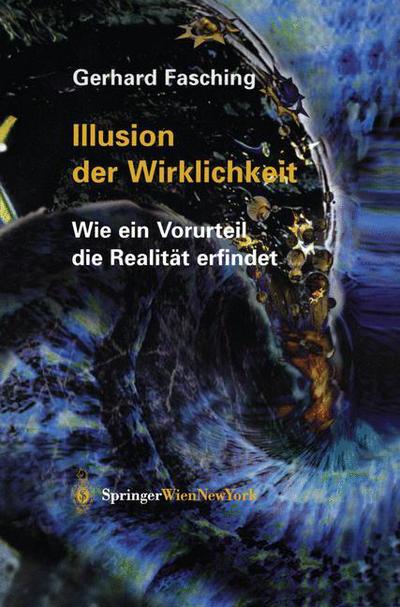 Cover for Gerhard Fasching · Illusion Der Wirklichkeit: Wie Ein Vorurteil Die Realitat Erfindet (Paperback Book) [Softcover Reprint of the Original 1st 2003 edition] (2012)