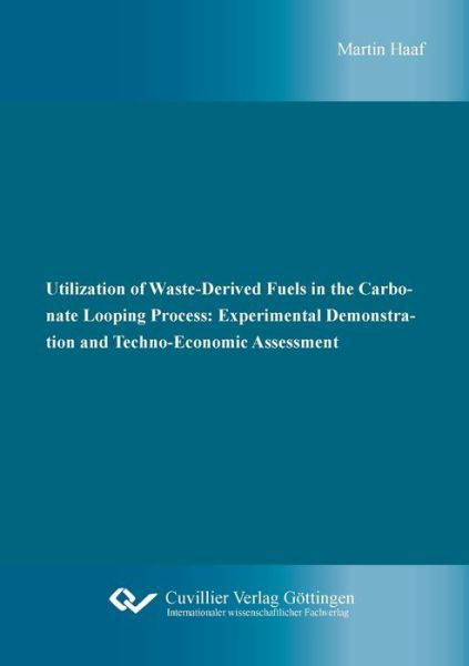 Cover for Martin Haaf · Utilization of Waste-Derived Fuels in the Carbonate Looping Process: Experimental Demonstration and Techno-Economic Assessment (Paperback Book) (2020)