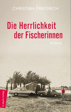 Cover for Christina Friedrich · Die Herrlichkeit der Fischerinnen (Buch) (2024)