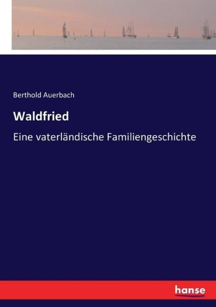 Cover for Berthold Auerbach · Waldfried: Eine vaterlandische Familiengeschichte (Paperback Book) (2016)