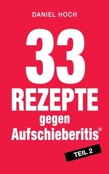 33 Rezepte gegen Aufschieberitis T - Hoch - Livres -  - 9783748245292 - 23 mai 2019