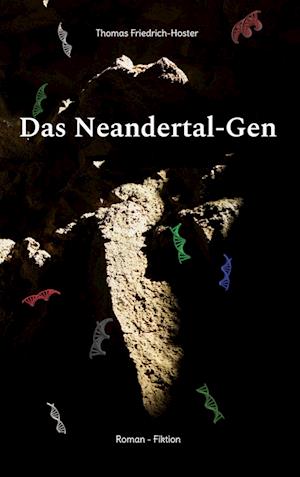 Das Neandertal-Gen - Thomas Friedrich-Hoster - Books - BoD Books on Demand - 9783750406292 - June 14, 2023
