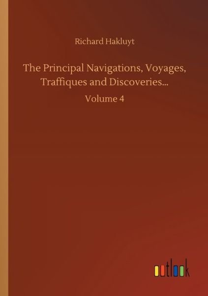 Cover for Richard Hakluyt · The Principal Navigations, Voyages, Traffiques and Discoveries...: Volume 4 (Paperback Book) (2020)