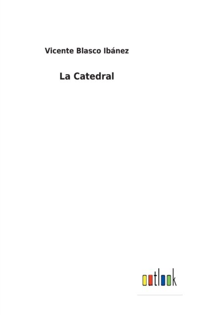 Cover for Vicente Blasco Ibanez · La Catedral (Innbunden bok) (2022)