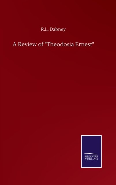 Cover for R L Dabney · A Review of &quot;Theodosia Ernest&quot; (Gebundenes Buch) (2020)