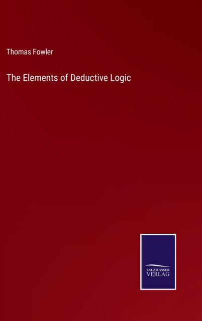 Cover for Thomas Fowler · The Elements of Deductive Logic (Gebundenes Buch) (2022)