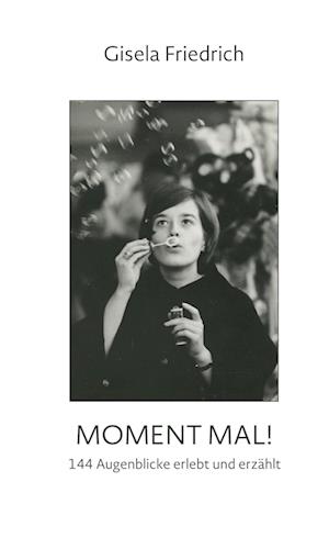 Cover for Gisela Friedrich · Moment mal! 144 Augenblicke erlebt und erzählt (Book) (2024)