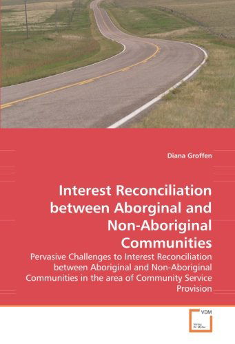 Cover for Diana Groffen · Interest Reconciliation Between Aborginal and Non-aboriginal Communities: Pervasive Challenges to Interest Reconciliation Between Aboriginal and ... in the Area of Community Service Provision (Pocketbok) (2008)