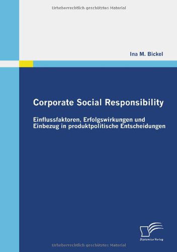 Cover for Ina M. Bickel · Corporate Social Responsibility: Einflussfaktoren, Erfolgswirkungen Und Einbezug in Produktpolitische Entscheidungen (Paperback Book) [German edition] (2009)