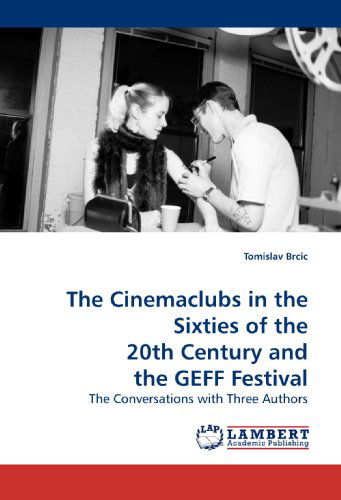 Cover for Tomislav Brcic · The Cinemaclubs in the Sixties of the 20th Century and the Geff Festival: the Conversations with Three Authors (Paperback Book) (2009)