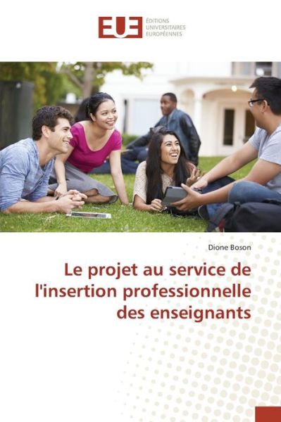 Cover for Boson Dione · Le Projet Au Service De L'insertion Professionnelle Des Enseignants (Taschenbuch) (2018)