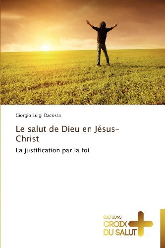 Cover for Giorgio Luigi Dacosta · Le Salut De Dieu en Jésus-christ: La Justification Par La Foi (Paperback Book) [French edition] (2018)